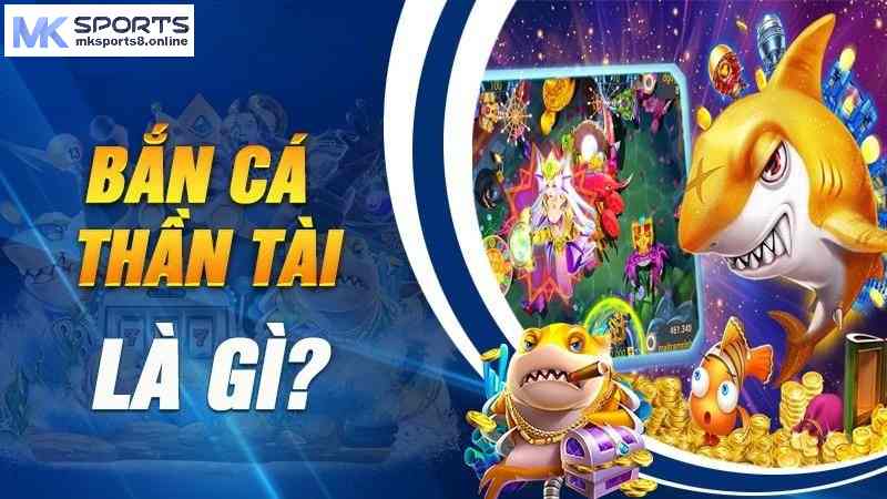 Giới thiệu về game bắn cá Thần Tài tại MKsports